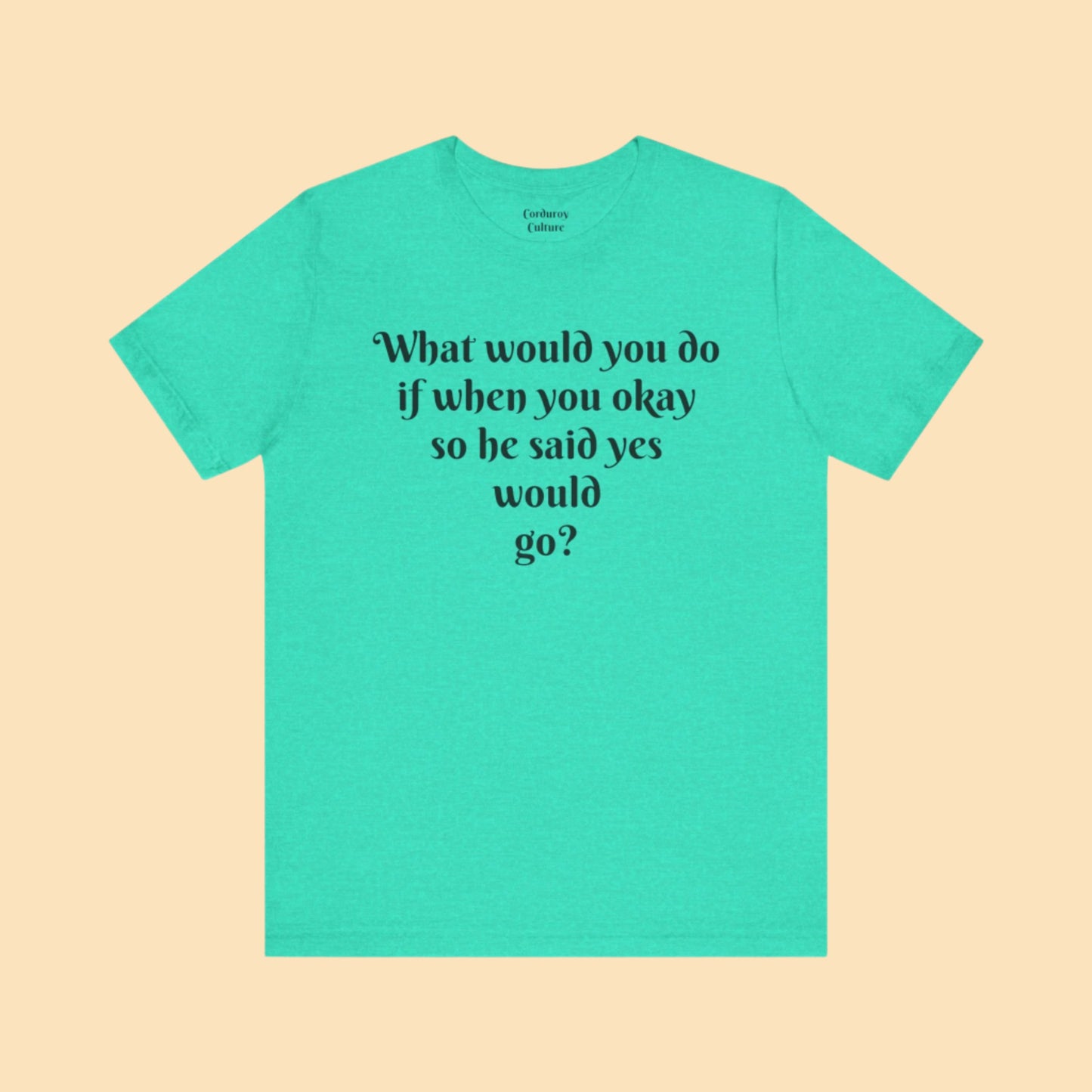 WWYDIWYOSHSYWG? Tee