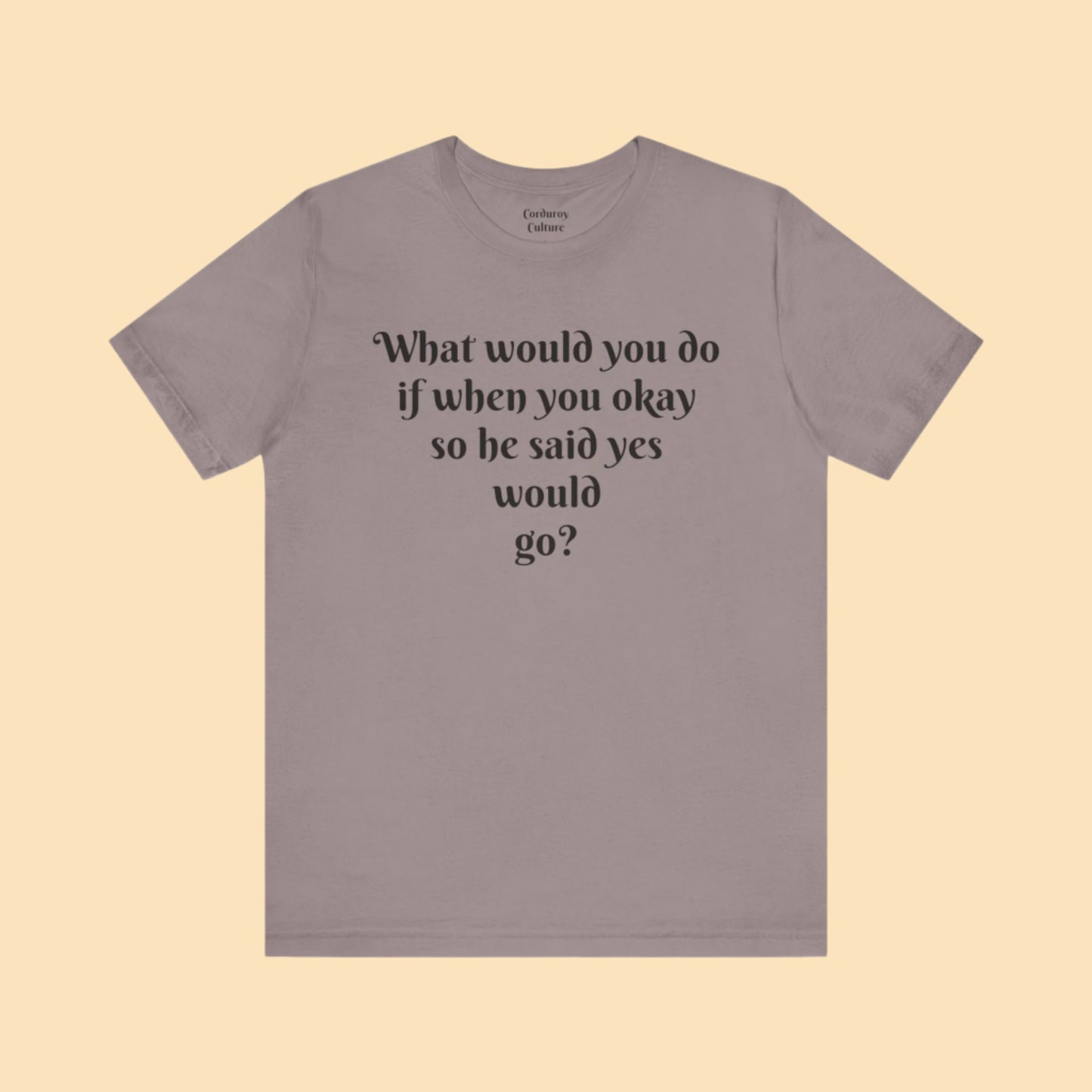 WWYDIWYOSHSYWG? Tee