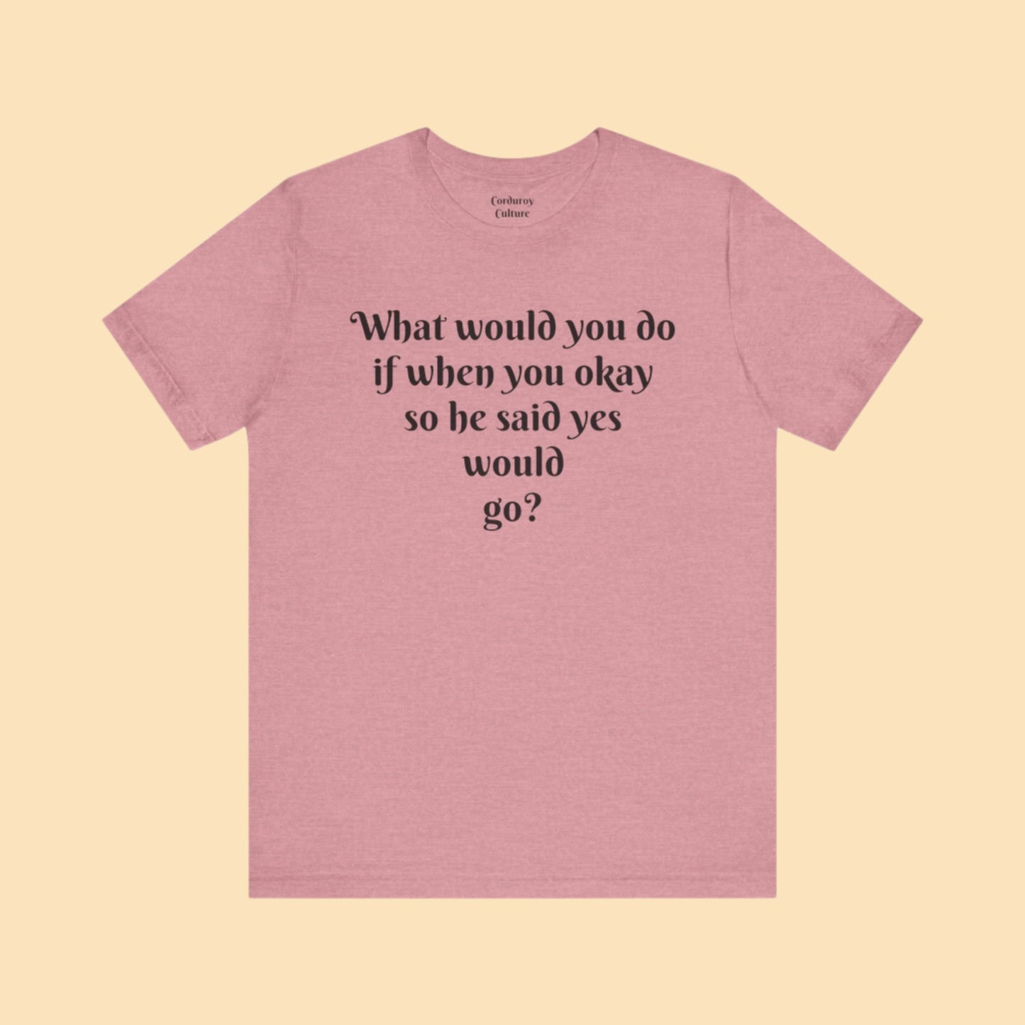 WWYDIWYOSHSYWG? Tee