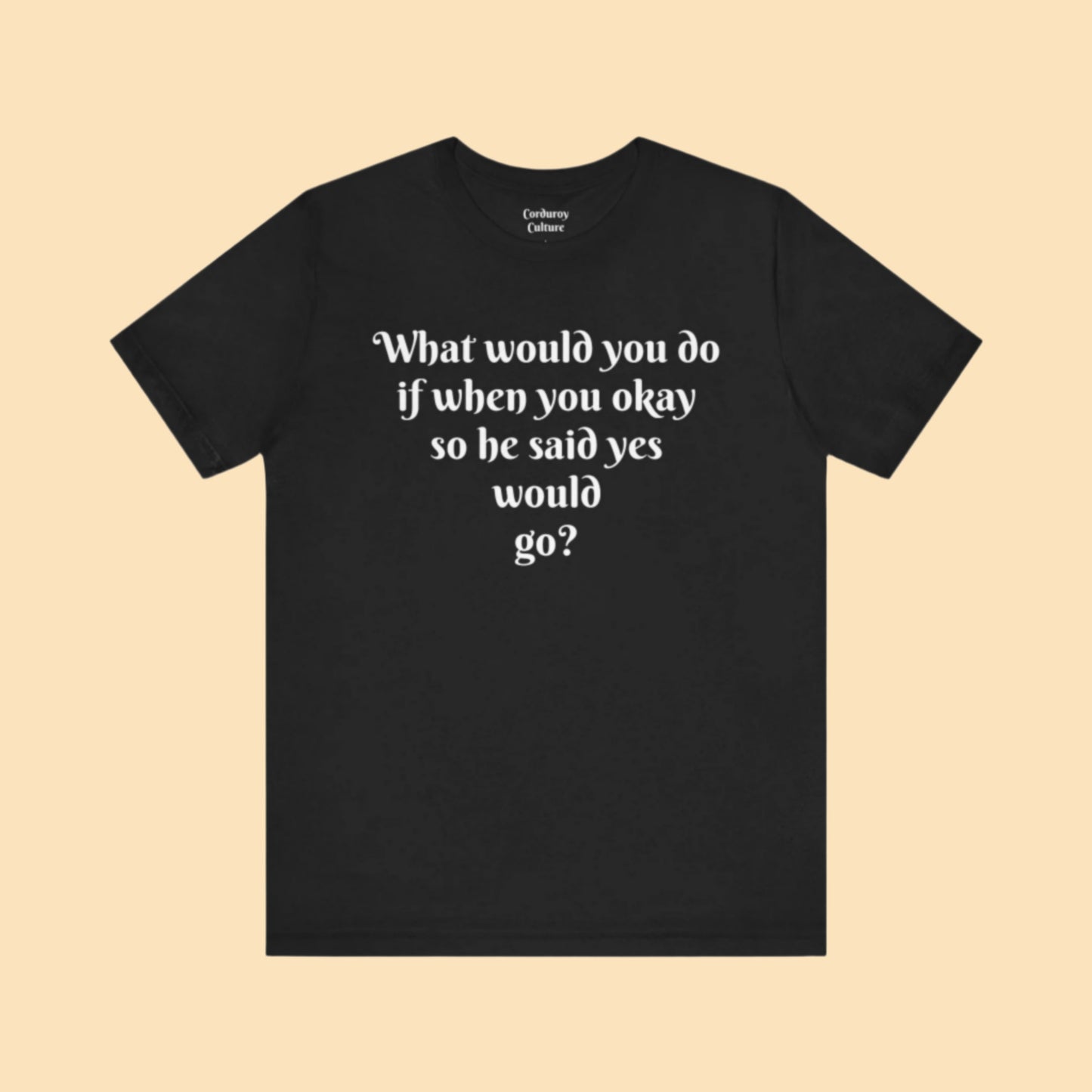 WWYDIWYOSHSYWG? Tee
