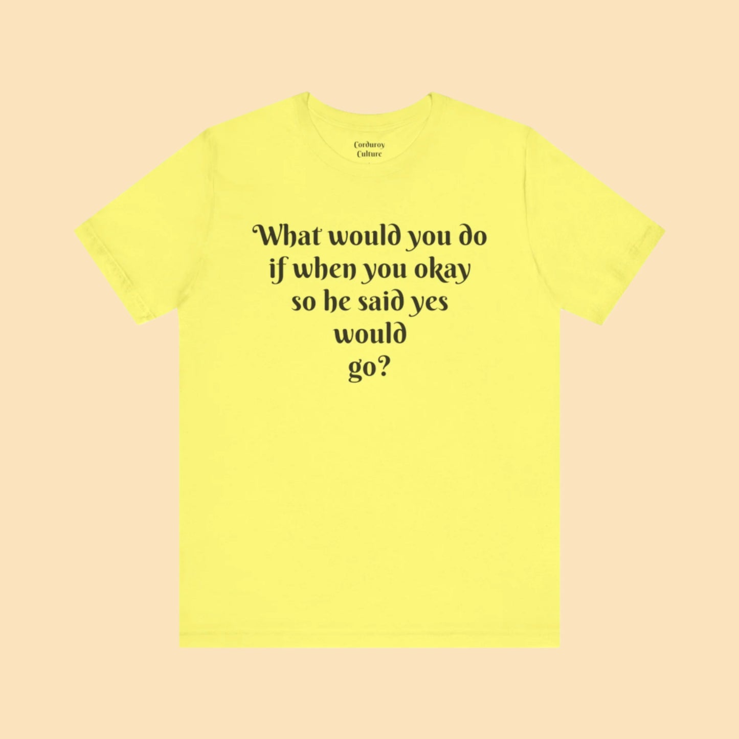 WWYDIWYOSHSYWG? Tee