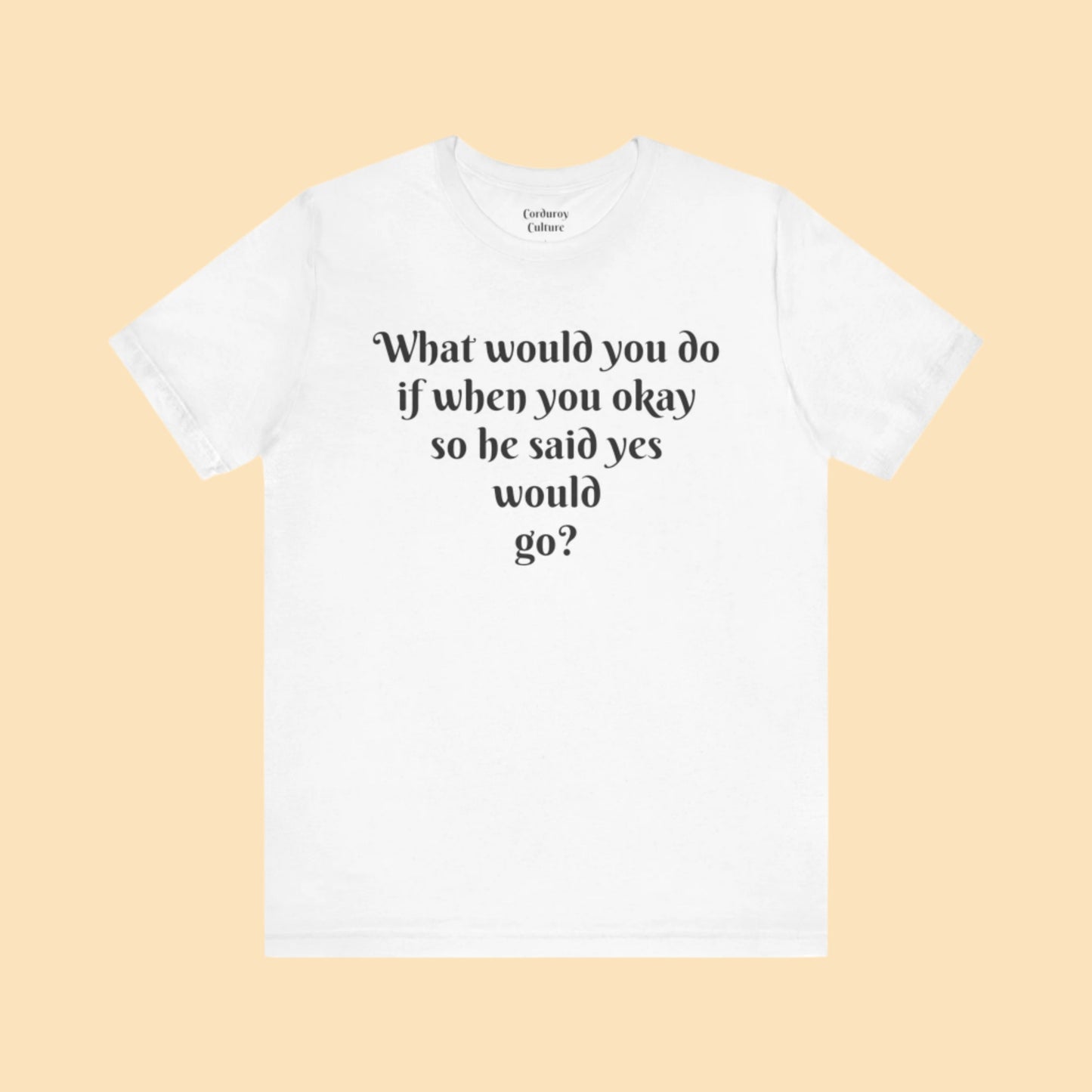 WWYDIWYOSHSYWG? Tee