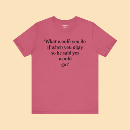 WWYDIWYOSHSYWG? Tee