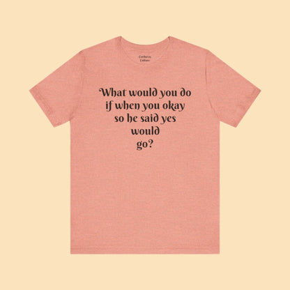 WWYDIWYOSHSYWG? Tee
