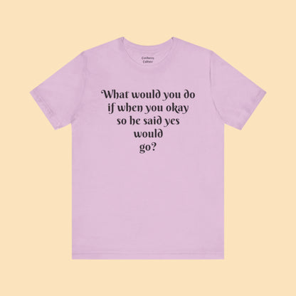 WWYDIWYOSHSYWG? Tee